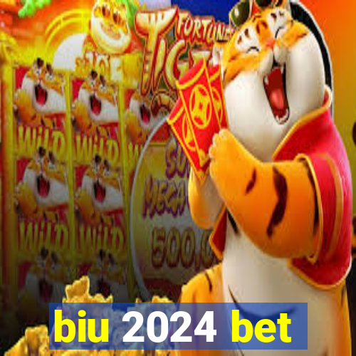 biu 2024 bet